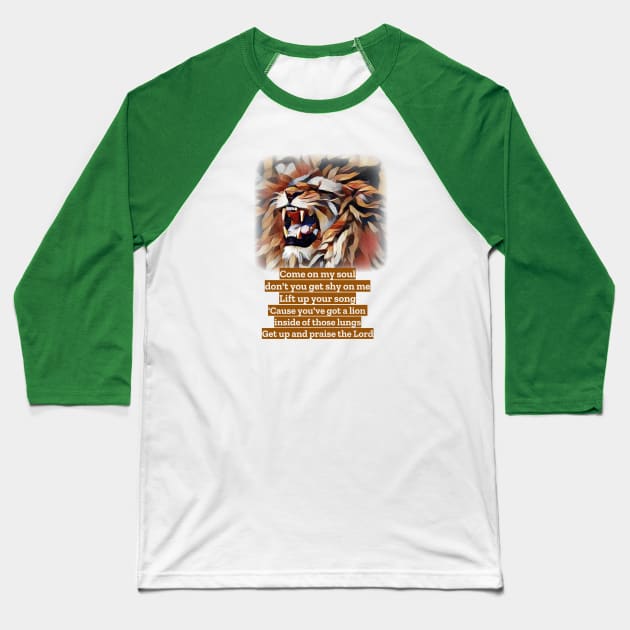 You’ve got a lion inside of those lungs. Get up and praise the Lord! Baseball T-Shirt by FTLOG